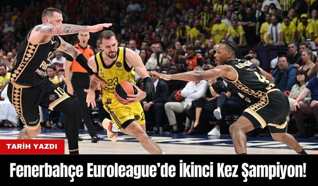 Fenerbahçe Tarih Yazdı: Euroleague’de İkinci Kez Şampiyon!