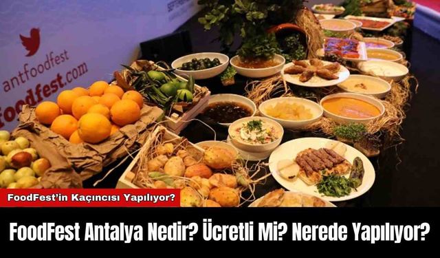 FoodFest Antalya Nedir? Ücretli Mi? Nerede Yapılıyor?