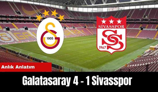 Anlık Anlatım: Galatasaray 4 - 1  Sivasspor