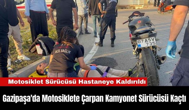 Gazipaşa'da Motosiklete Çarpan Kamyonet Sürücüsü Kaçtı