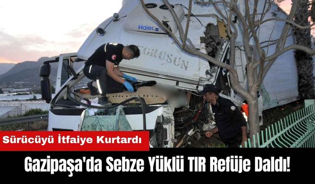 Gazipaşa'da Sebze Yüklü TIR Refüje Daldı! Sürücüyü İtfaiye Kurtardı