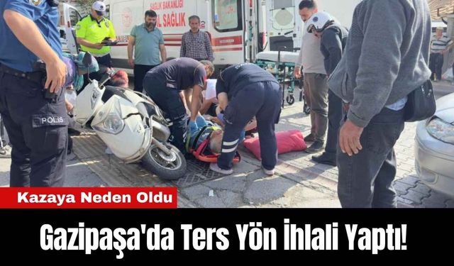 Gazipaşa'da Ters Yön İhlali Yaptı! Kazaya Neden Oldu