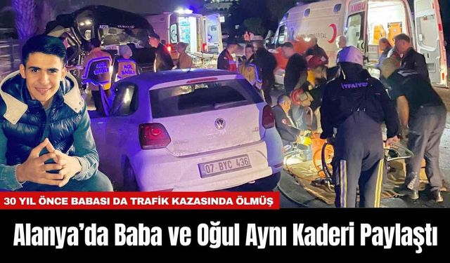 Alanya’da Baba ve Oğul Aynı Kaderi Paylaştı