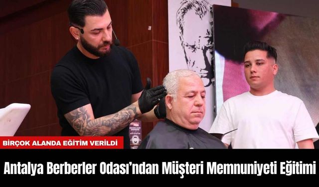 Antalya Berberler Odası’ndan Müşteri Memnuniyeti Eğitimi
