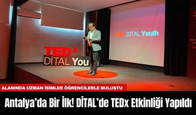 Antalya’da Bir İlk! DİTAL’de TEDx Etkinliği Yapıldı