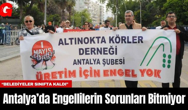 Antalya’da Engellilerin Sorunları Bitmiyor