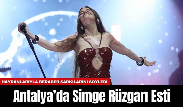 Antalya’da Simge Rüzgarı Esti