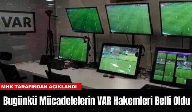 Bugünkü Mücadelelerin VAR Hakemleri Belli Oldu