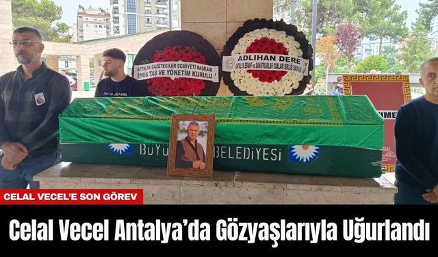 Celal Vecel Antalya’da Gözyaşlarıyla Uğurlandı