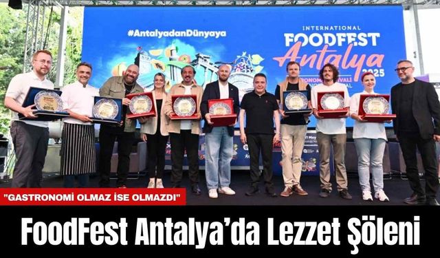 FoodFest Antalya’da Lezzet Şöleni