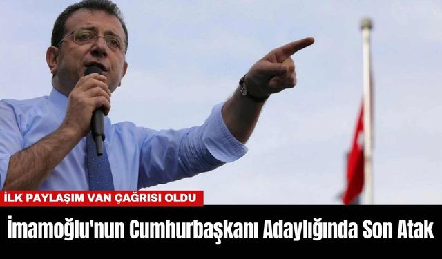 İmamoğlu'nun Cumhurbaşkanı Adaylığında Son Atak