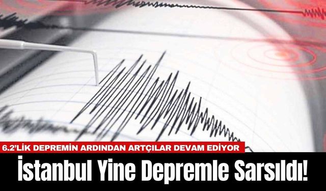 İstanbul Yine Depremle Sarsıldı!