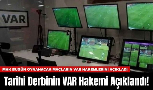 Tarihi Derbinin VAR Hakemi Açıklandı!