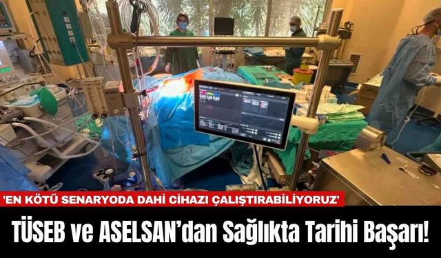 TÜSEB ve ASELSAN’dan Sağlıkta Tarihi Başarı!