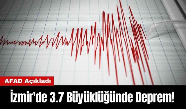 İzmir'de 3.7 Büyüklüğünde Deprem!