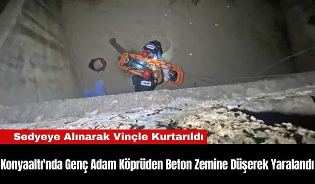 Konyaaltı'nda Genç Adam Köprüden Beton Zemine Düşerek Yaralandı