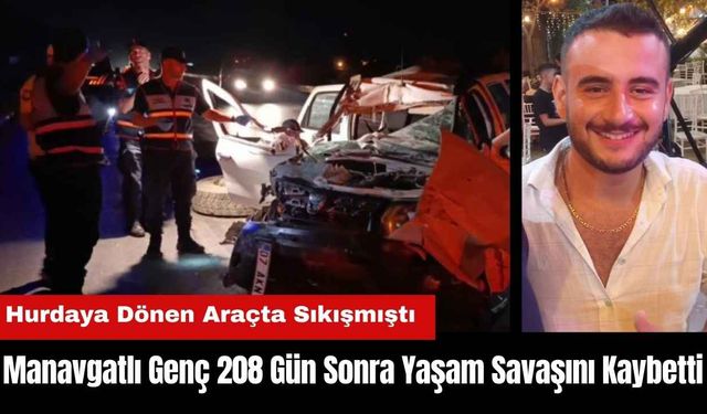 Manavgatlı Genç 208 Gün Sonra Yaşam Savaşını Kaybetti