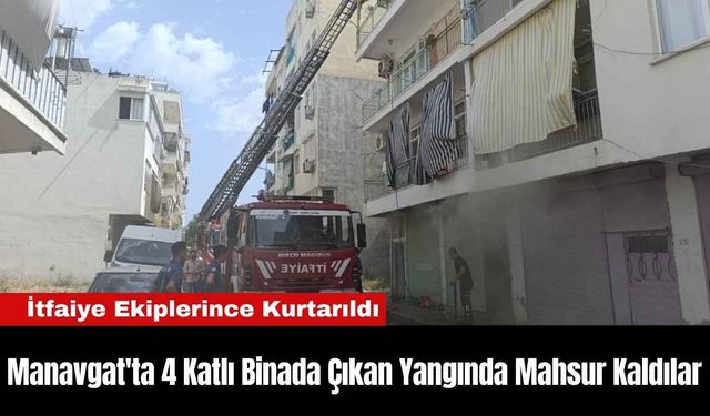 Manavgat'ta 4 Katlı Binada Çıkan Yangında Mahsur Kaldılar