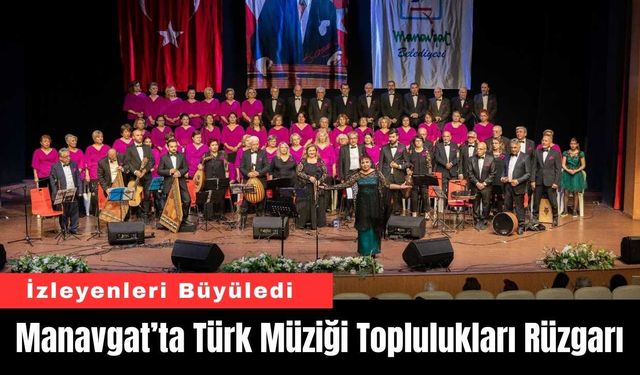 Manavgat’ta Türk Müziği Toplulukları Rüzgarı