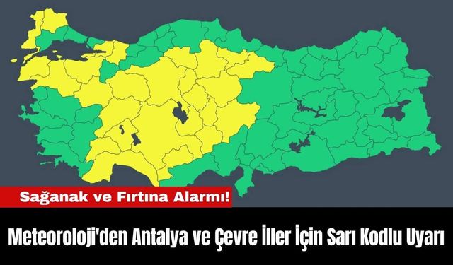 Meteoroloji'den Antalya ve Çevre İller İçin Sarı Kodlu Uyarı