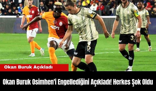 Okan Buruk Osimhen'i Engellediğini Açıkladı! Herkes Şok Oldu