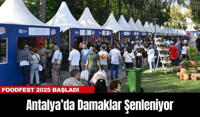 Antalya’da Damaklar Şenleniyor: FoodFest 2025 başladı