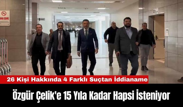 Özgür Çelik'e 15 Yıla Kadar Hapsi İsteniyor