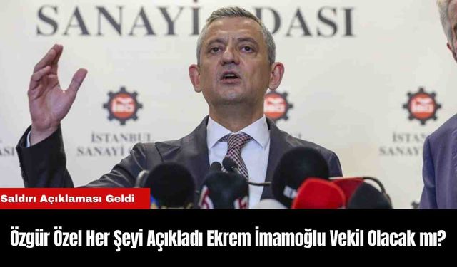 Özgür Özel Her Şeyi Açıkladı Ekrem İmamoğlu Vekil Olacak mı?