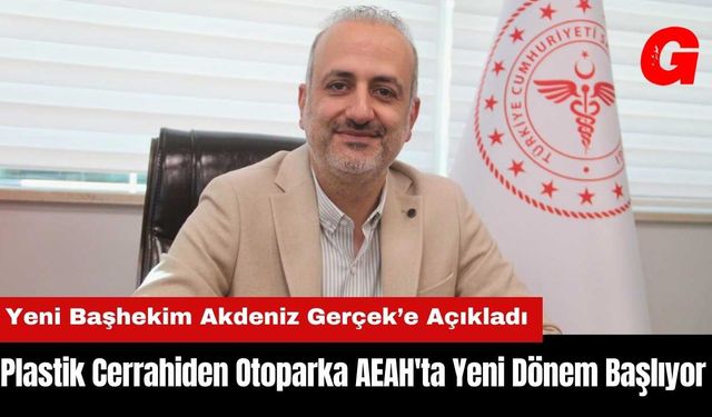 Plastik Cerrahiden Otoparka AEAH'ta Yeni Dönem Başlıyor