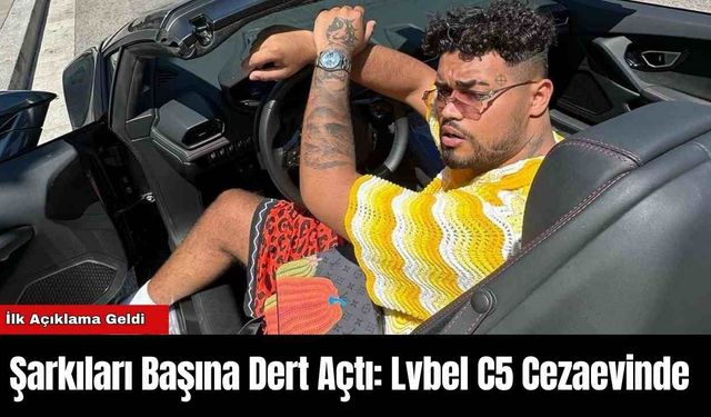 Şarkıları Başına Dert Açtı: Lvbel C5 Cezaevinde