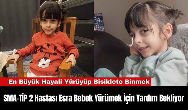 SMA-TİP 2 Hastası Esra Bebek Yürümek İçin Yardım Bekliyor
