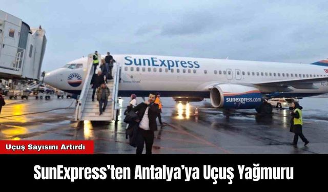 SunExpress’ten Antalya’ya Uçuş Yağmuru