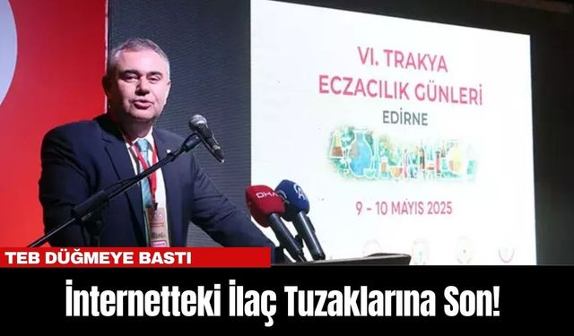 İnternetteki İlaç Tuzaklarına Son! TEB Düğmeye Bastı