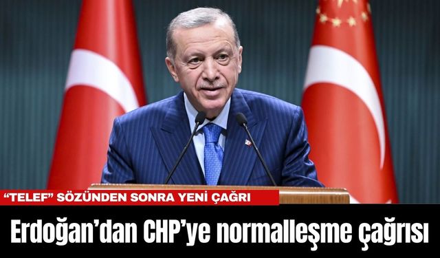 Erdoğan’dan CHP’ye normalleşme çağrısı