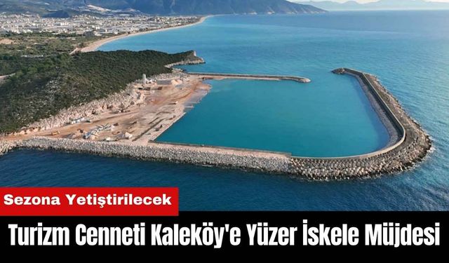 Turizm Cenneti Kaleköy'e Yüzer İskele Müjdesi