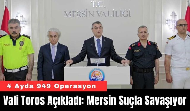 Vali Toros Açıkladı: Mersin Suçla Savaşıyor