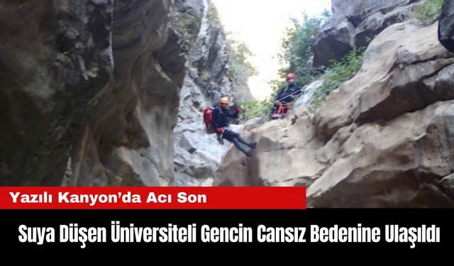 Yazılı Kanyon’da Acı Son: Suya Düşen Üniversiteli Gencin Cansız Bedenine Ulaşıldı