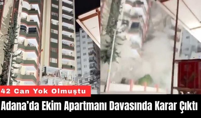 Adana’da 42 Canın Gittiği Ekim Apartmanı Davasında Karar Çıktı