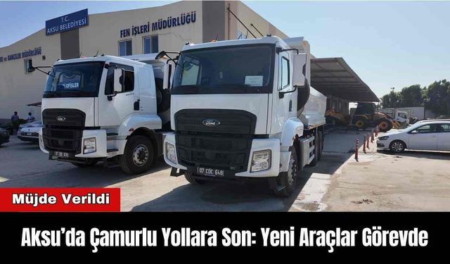 Aksu’da Çamurlu Yollara Son: Yeni Araçlar Görevde