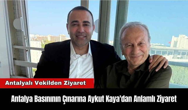 Antalya Basınının Çınarına Aykut Kaya'dan Anlamlı Ziyaret