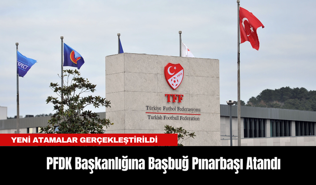 PFDK Başkanlığına Başbuğ Pınarbaşı Atandı! Başbuğ Pınarbaşı kimdir?