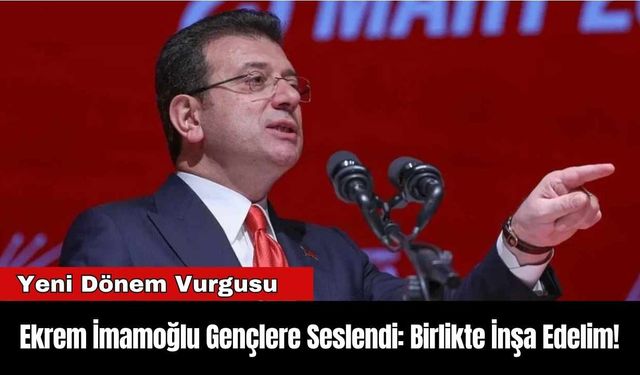 Ekrem İmamoğlu Gençlere Seslendi: Birlikte İnşa Edelim!