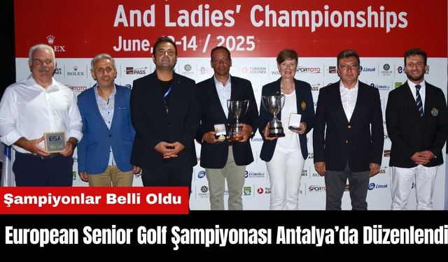 European Senior Golf Şampiyonası Antalya’da Düzenlendi! Şampiyonlar Belli Oldu