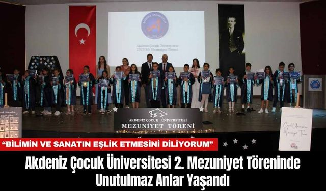 Akdeniz Çocuk Üniversitesi 2. Mezuniyet Töreninde Unutulmaz Anlar Yaşandı