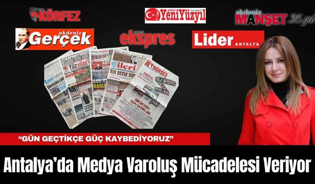Antalya’da Medya Varoluş Mücadelesi Veriyor