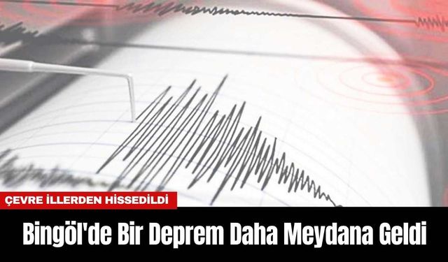 Bingöl'de Bir Deprem Daha Meydana Geldi