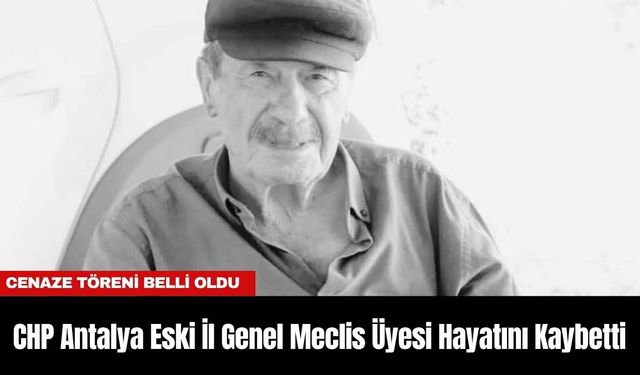 CHP Antalya Eski İl Genel Meclis Üyesi Hayatını Kaybetti