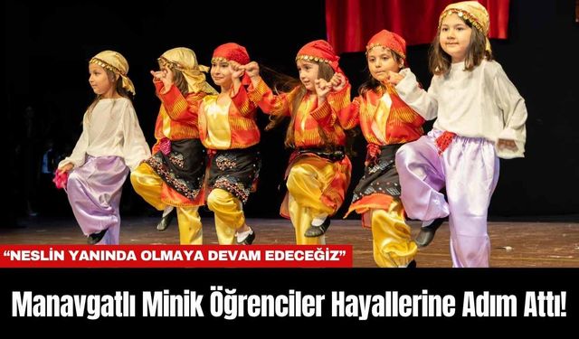 Manavgatlı Minik Öğrenciler Hayallerine Adım Attı!