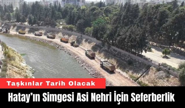 Hatay’ın Simgesi Asi Nehri İçin Seferberlik