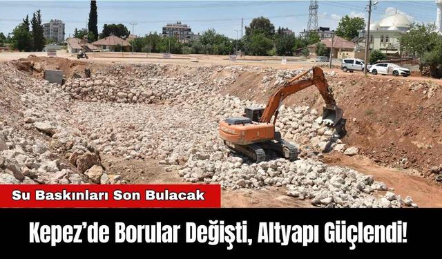 Kepez’de Borular Değişti, Altyapı Güçlendi! Su Baskınları Son Bulacak